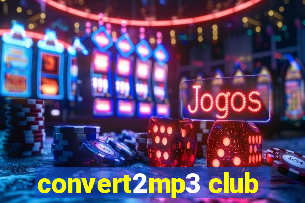 convert2mp3 club